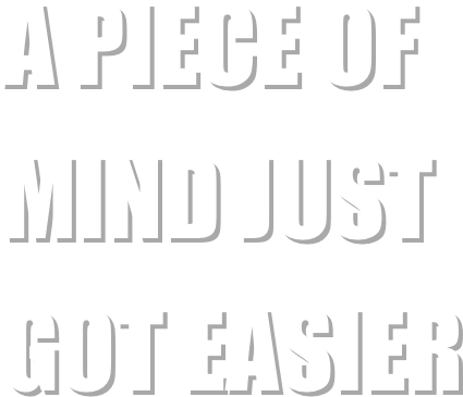 A PIECE OF MIND JUST GOT EASIER